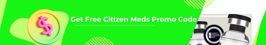 Get Free Citizen Meds Promo Code